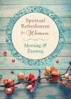 Spiritual Refreshment for Women - Morning & Evening (365 Day Devotional)